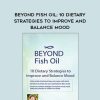 [Download Now] Beyond Fish Oil: 10 Dietary Strategies to Improve and Balance Mood – Leslie Korn