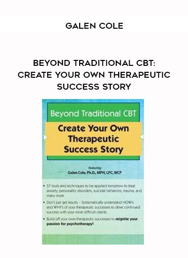 [Download Now] Beyond Traditional CBT: Create your own Therapeutic Success Story – Galen Cole