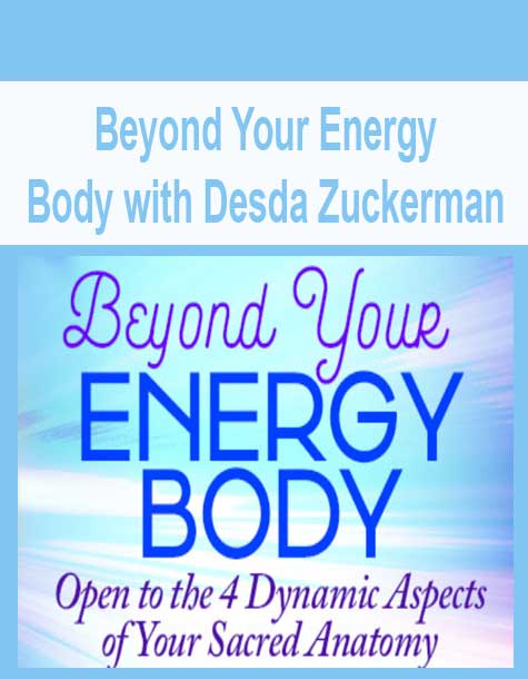 [Download Now] Beyond Your Energy Body with Desda Zuckerman