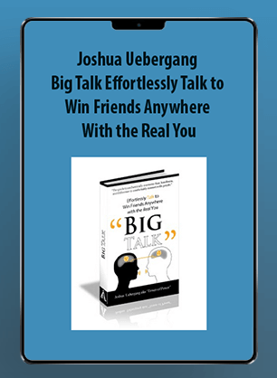 Joshua Uebergang - Big Talk Effortlessly Talk to Win Friends Anywhere With the Real You
