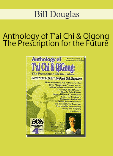 Bill Douglas - Anthology of T'ai Chi & Qigong - The Prescription for the Future