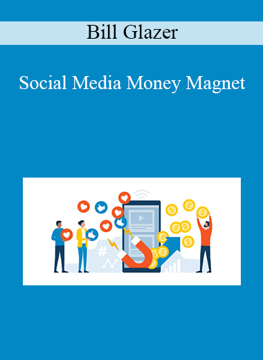Bill Glazer - Social Media Money Magnet