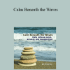 Bill O'Hanlon - Calm Beneath the Waves: Help relieve panic