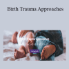 Birth Psychology - Birth Trauma Approaches