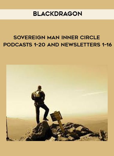 [Download Now] Blackdragon - Sovereign Man Inner Circle Podcasts 1-20 and Newsletters 1-16