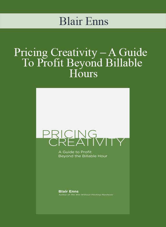 [Download Now] Blair Enns – Pricing Creativity – A Guide To Profit Beyond Billable Hours
