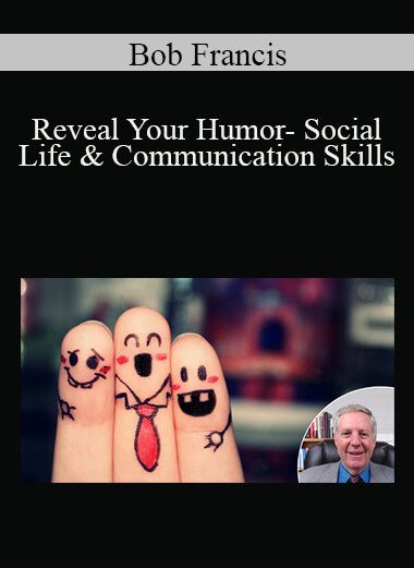 Bob Francis - Reveal Your Humor- Social Life & Communication Skills