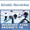 Bob Froehlich – Where is the Money