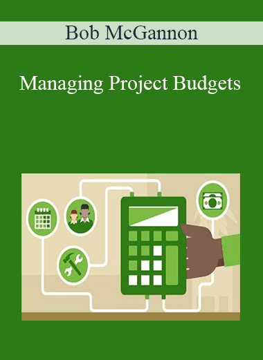 Bob McGannon - Managing Project Budgets