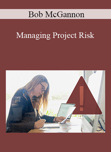 Bob McGannon - Managing Project Risk
