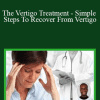 Bobby Gibbs - The Vertigo Treatment - Simple Steps To Recover From Vertigo