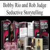 [Download Now] Bobby Rio and Rob Judge – Seductive Storytelling