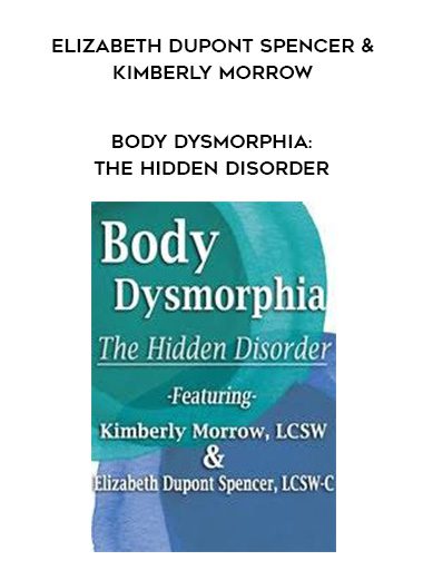 [Download Now] Body Dysmorphia: The Hidden Disorder - Elizabeth DuPont Spencer & Kimberly Morrow