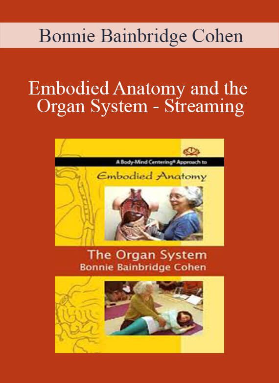 [Download Now] Bonnie Bainbridge Cohen - Embodied Anatomy and the Organ System - Streaming