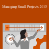 Bonnie Biafore - Managing Small Projects 2013