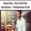 Boomy Tokan – How To Start Your Own Business – 7 Hard Questions To Ask!