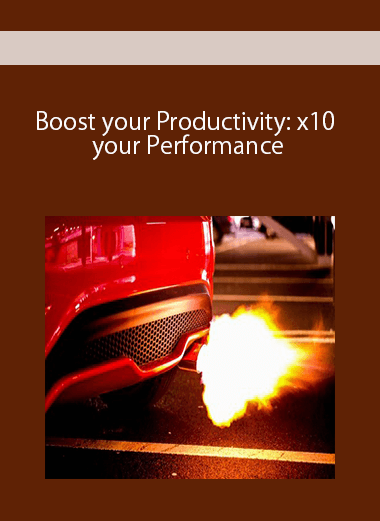 Boost your Productivity: x10 your Performance