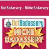 [Download Now] Bot Badassery – Niche Badassery