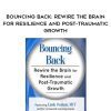 [Download Now] Bouncing Back: Rewire the Brain for Resilience and Post-Traumatic Growth - Linda Graham