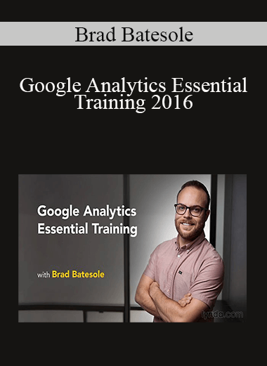 Brad Batesole - Google Analytics Essential Training 2016