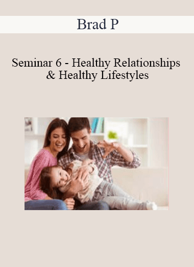 Brad P - Seminar 6 - Healthy Relationships & Healthy Lifestyles
