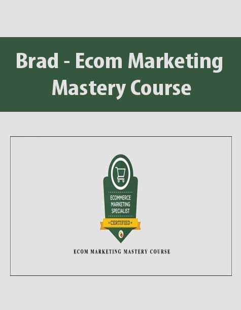 [Download Now] Brad – Ecom Marketing Mastery Course