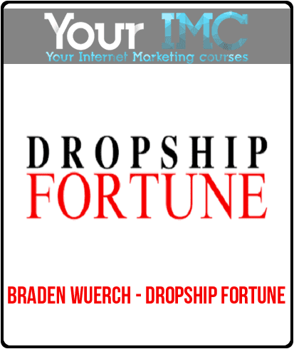 [Download Now] Braden Wuerch - Dropship Fortune