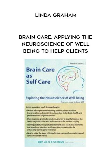 [Download Now] Brain Care: Applying the Neuroscience of Well-Being to Help Clients – Linda Graham