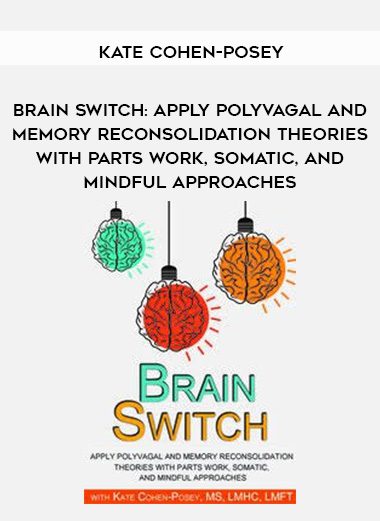 [Download Now] Brain Switch: Apply Polyvagal and Memory Reconsolidation Theories with Parts Work