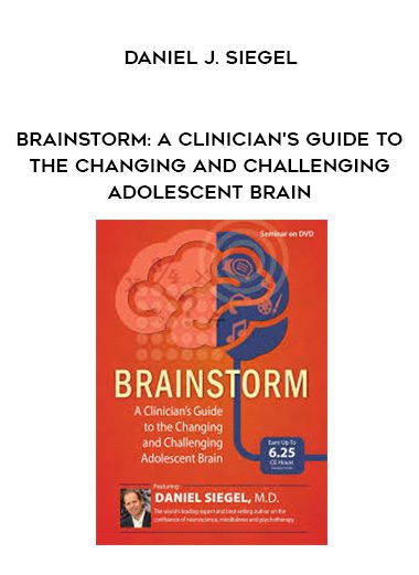 [Download Now] Brainstorm: A Clinician’s Guide to the Changing and Challenging Adolescent Brain – Daniel J. Siegel