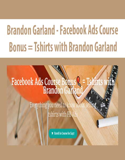 [Download Now] Brandon Garland - Facebook Ads Course Bonus = Tshirts with Brandon Garland