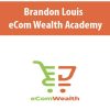[Download Now] Brandon Louis – eCom Wealth Academy
