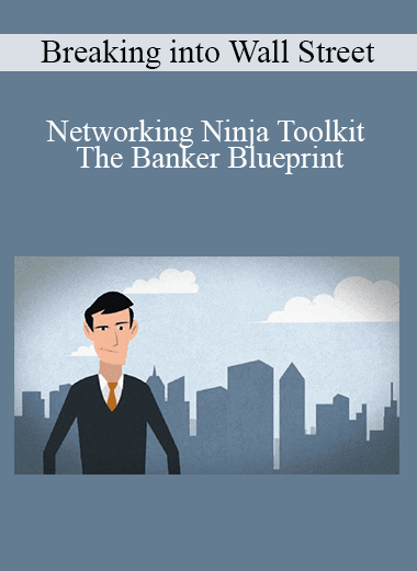 Breaking into Wall Street - Networking Ninja Toolkit - The Banker Blueprint