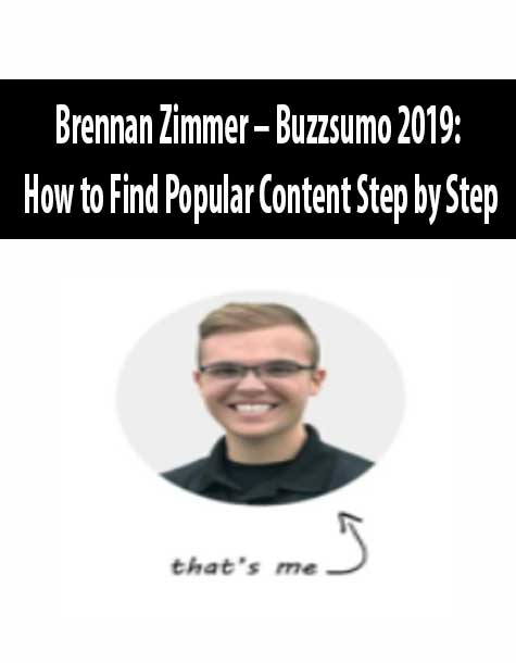 Brennan Zimmer – Buzzsumo 2019: How to Find Popular Content Step by Step