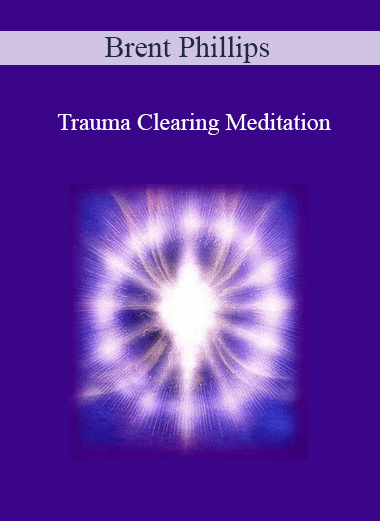 Brent Phillips - Trauma Clearing Meditation