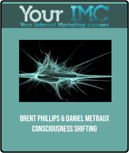 [Download Now] Brent Phillips & Daniel Metraux - Consciousness Shifting