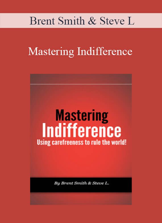 [Download Now] Brent Smith & Steve L - Mastering Indifference