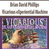 [Download Now] Brian David Phillips – Vicarious eXperiential Machine