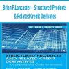 Brian P.Lancaster – Structured Products & Related Credit Derivates