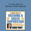 Brian Tracy - 21 Great Ways To Become A Sales Superstar