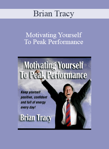 Brian Tracy - Motivating Yourself To Peak Performance