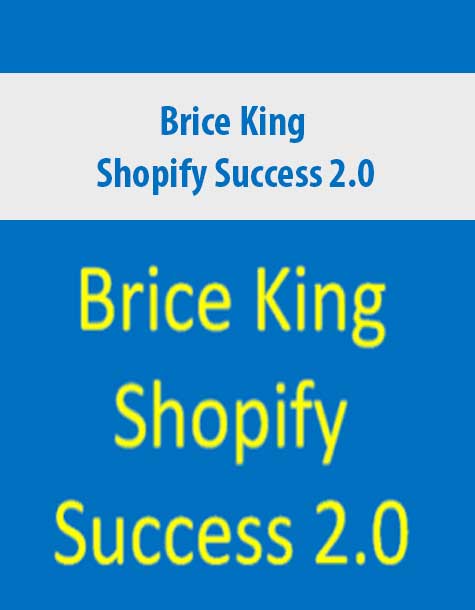 [Download Now] Brice King – Shopify Success 2.0