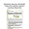 [Download Now] Bringing Trauma-Informed Yoga into Mental Health Clinical Practice – Joann Lutz