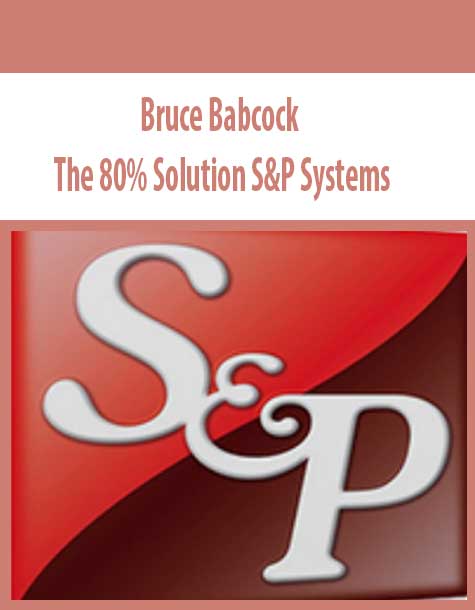 Bruce Babcock – The 80% Solution S&P Systems
