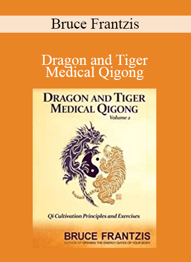Bruce Frantzis - Dragon and Tiger Medical Qigong