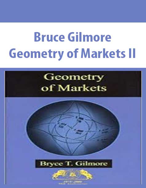 Bruce Gilmore – Geometry of Markets II