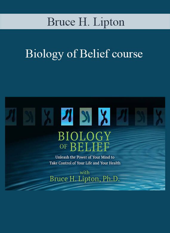[Download Now] Bruce H. Lipton - Biology of Belief course