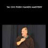 [Download Now] Bruce Kumar Frantzis - Tai Chi Push Hands Mastery
