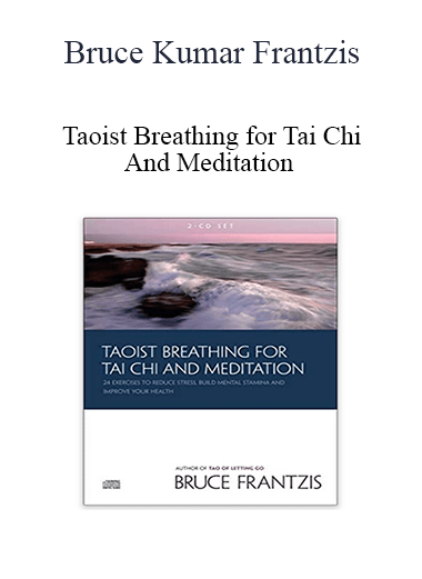 Bruce Kumar Frantzis - Taoist Breathing for Tai Chi And Meditation