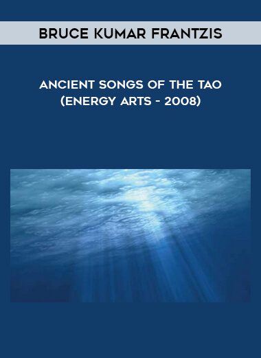 [Download Now] Bruce Kumar Frantzis – Ancient Songs of the Tao (Energy Arts – 2008)